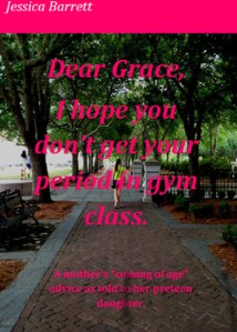  Dear Grace, I hope you don't get your period in gym class. 